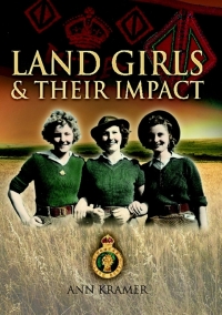 Cover image: Land Girls & Their Impact 9781844680917