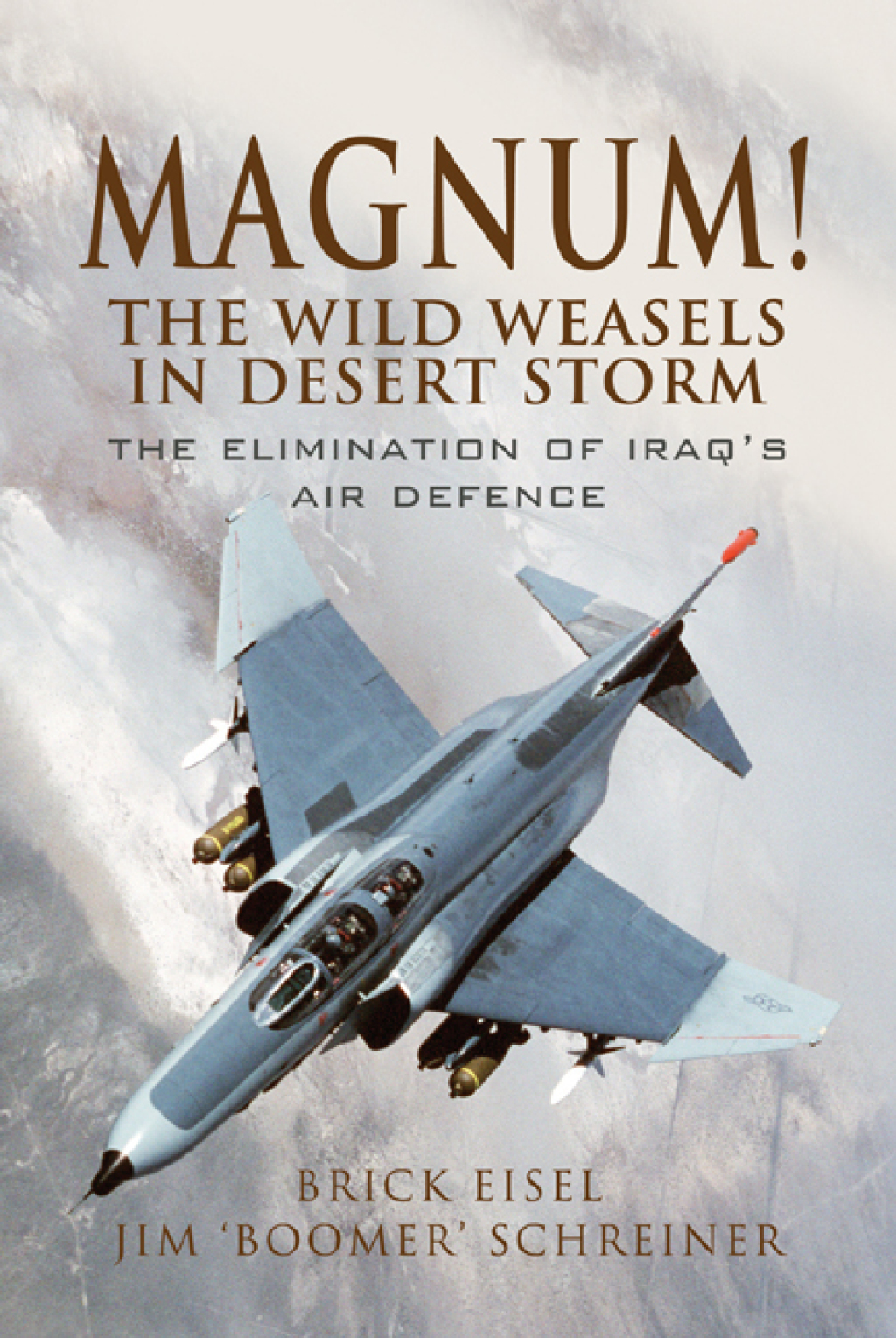 Magnum! The Wild Weasels in Desert Storm The Elimination of Iraq’s Air Defence