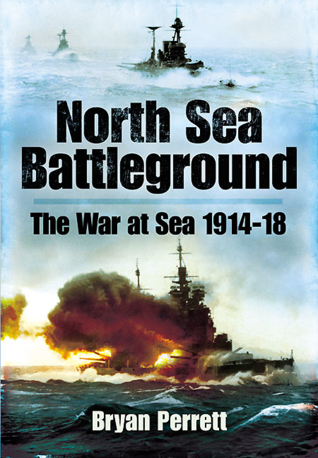 North Sea Battleground The War and Sea, 1914–1918