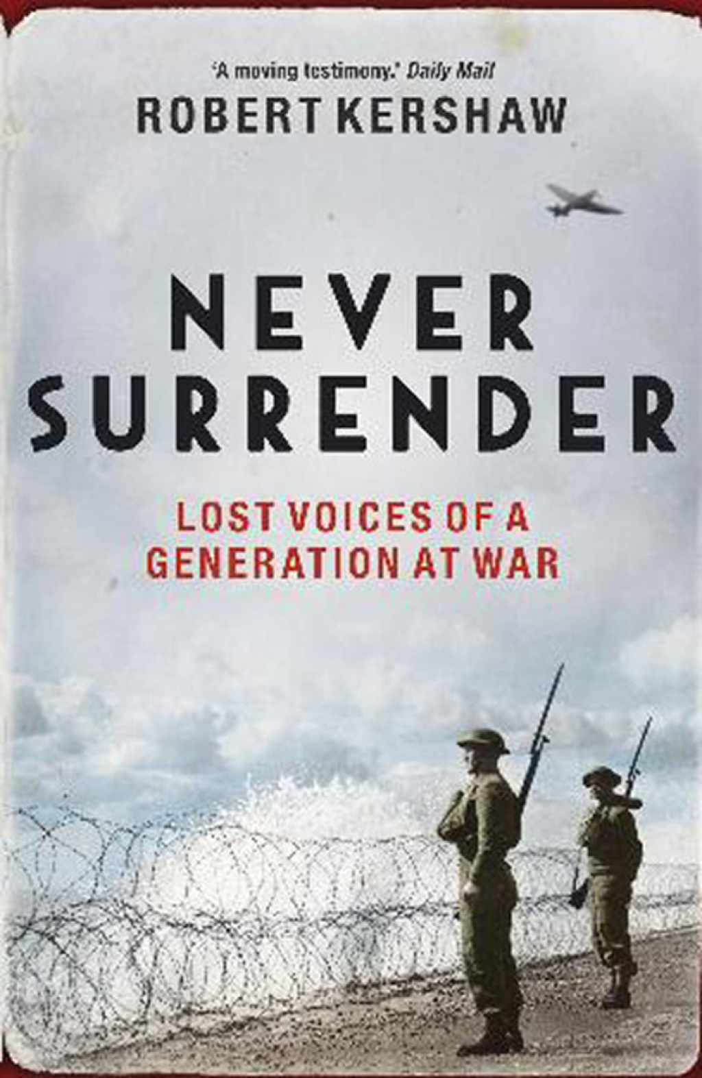 Never Surrender Lost Voices of a Generation at War