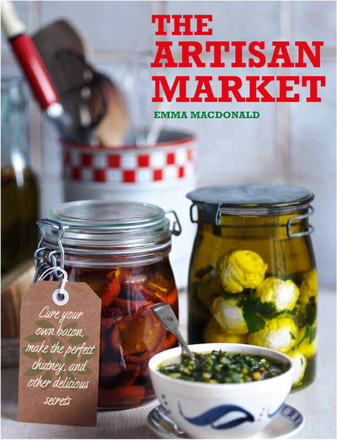 The Artisan Market: Cure your own bacon, make the perfect chutney, and other delicious secrets - FULL INSTANT DOWNLOAD | PDF DOCX EPUB