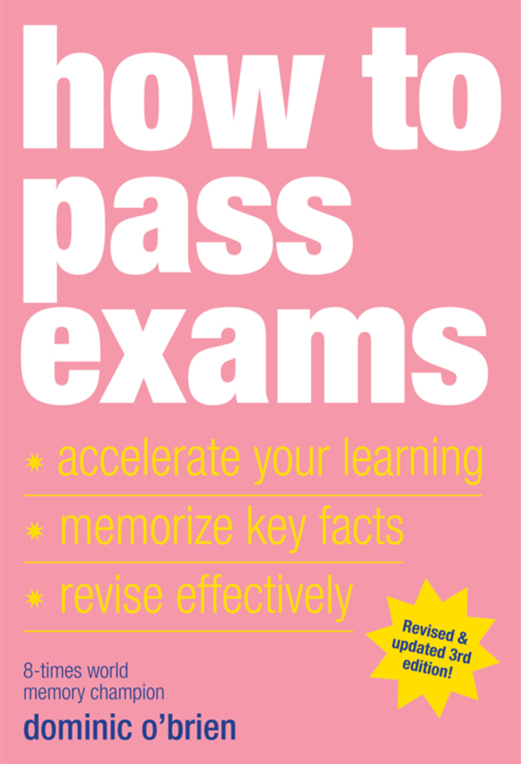 How to Pass Exams Accelerate Your Learning, Memorize Key Facts, Revise Effectively
