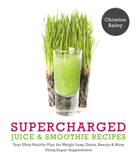 Cover image: Supercharged Juice & Smoothie Recipes 9781848992269