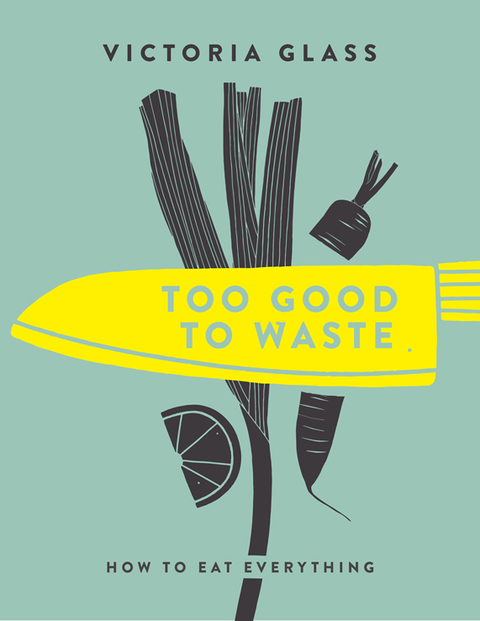 Too Good To Waste: How to Eat Everything - FULL INSTANT DOWNLOAD | PDF DOCX EPUB