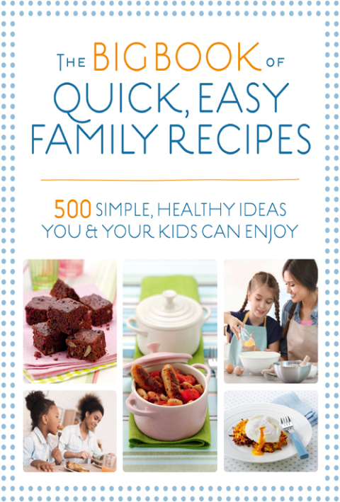 The Big Book of Quick, Easy Family Recipes: 500 simple, healthy ideas you and your kids can enjoy - FULL INSTANT DOWNLOAD | PDF DOCX EPUB