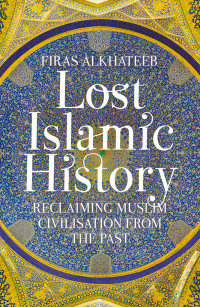 Omslagafbeelding: Lost Islamic History 9781849046893