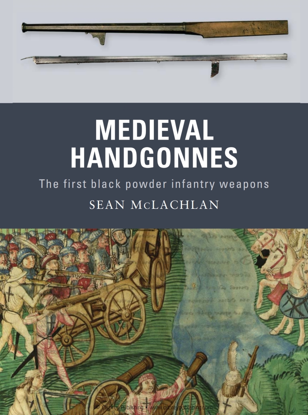 Medieval Handgonnes The first black powder infantry weapons 1st Edition