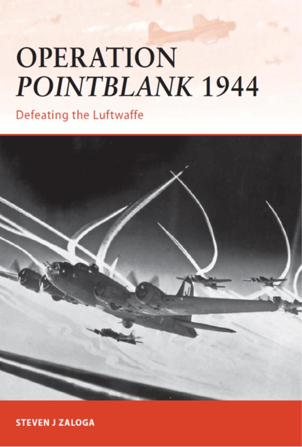 Operation Pointblank 1944 Defeating the Luftwaffe 1st Edition
