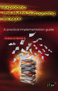 Cover image: Exploding the Myths Surrounding ISO9000: A practical implementation guide 1st edition 9781849284714