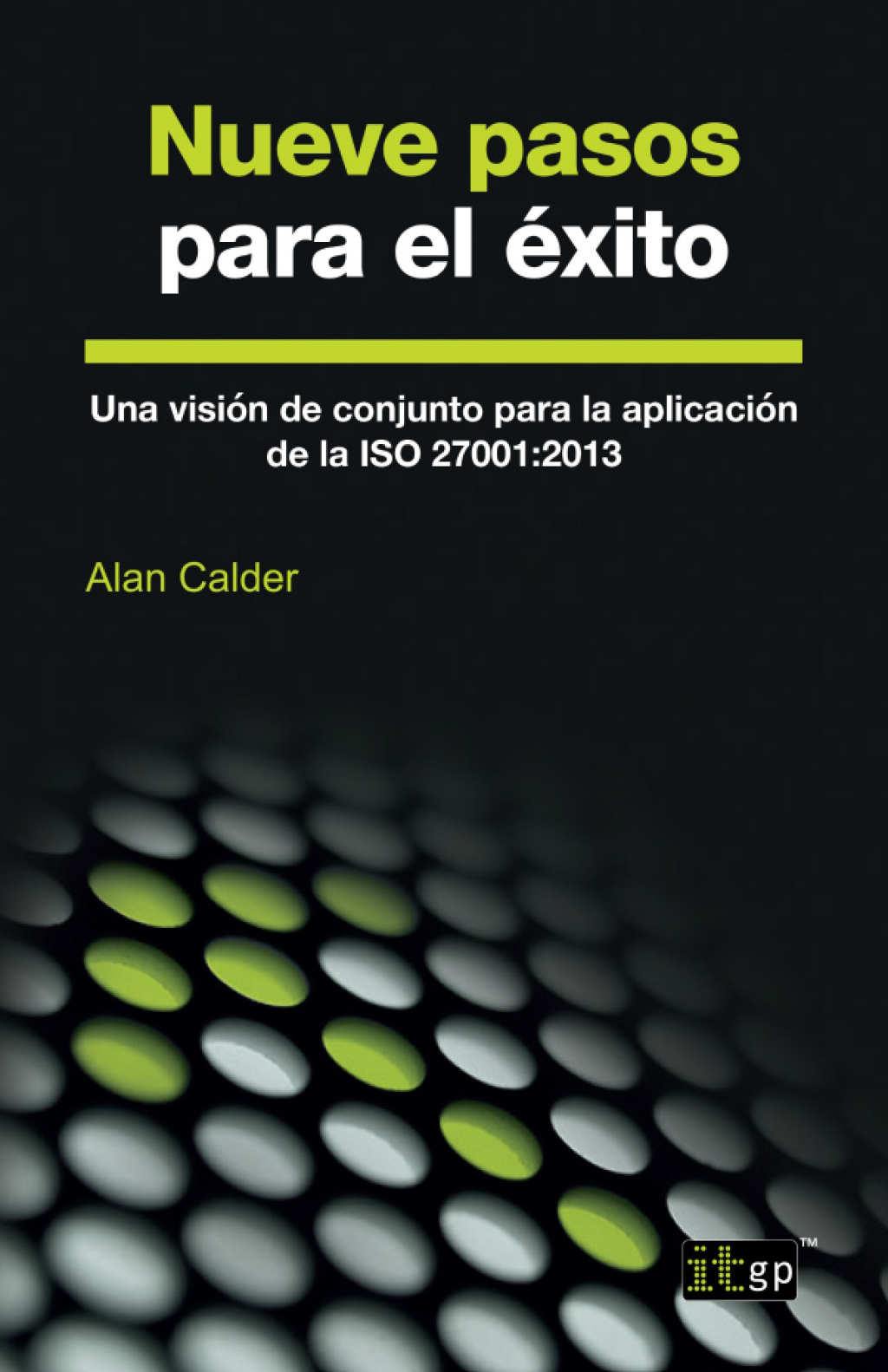 Nueve pasos para el éxito: Una visión de conjunto para la aplicación de la ISO 27001:2013 1st Edition