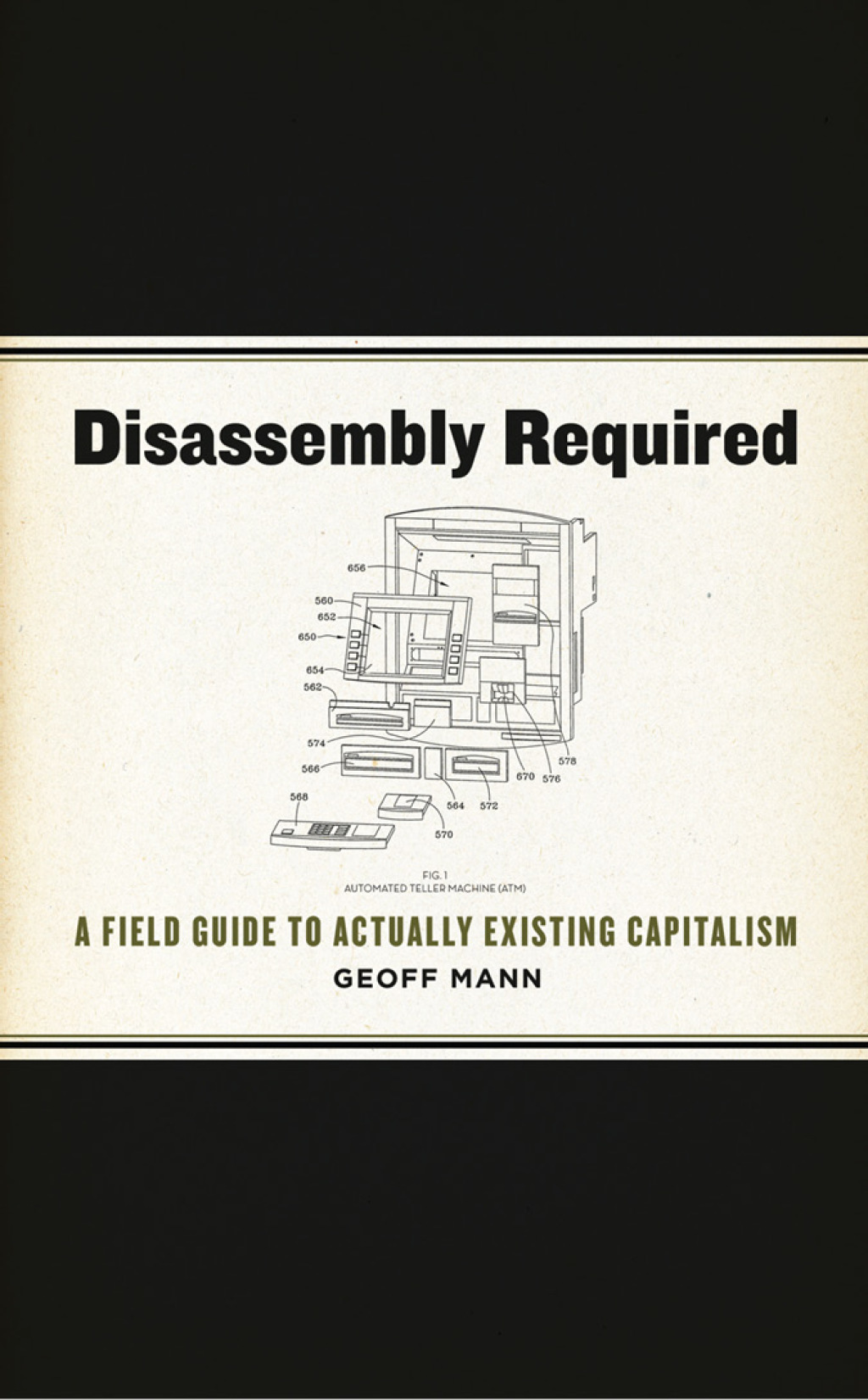 Disassembly Required A Field Guide to Actually Existing Capitalism