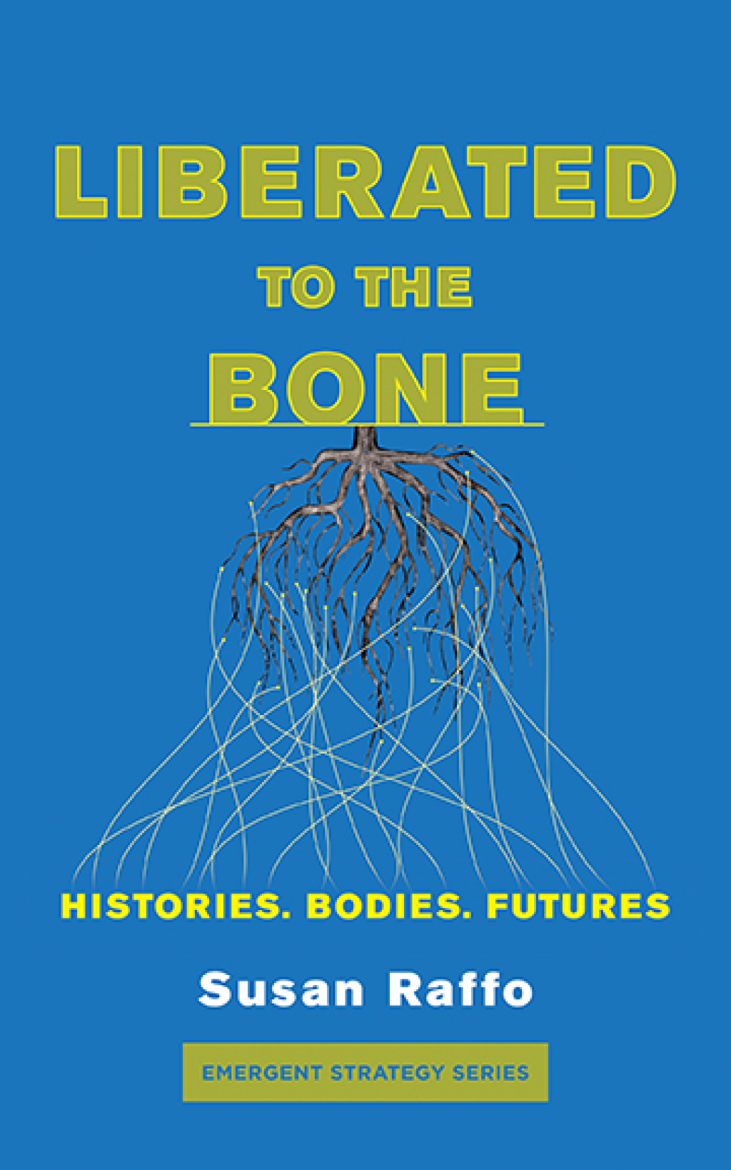 Liberated To the Bone Histories. Bodies. Futures.