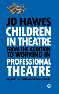 Titelbild: Children in Theatre: From the audition to working in professional theatre 1st edition 9781849431279