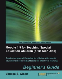 صورة الغلاف: Moodle 1.9 for Teaching Special Education Children (5-10): Beginner's Guide 1st edition 9781849510943