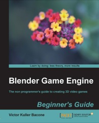 صورة الغلاف: Blender Game Engine: Beginner’s Guide 1st edition 9781849517027