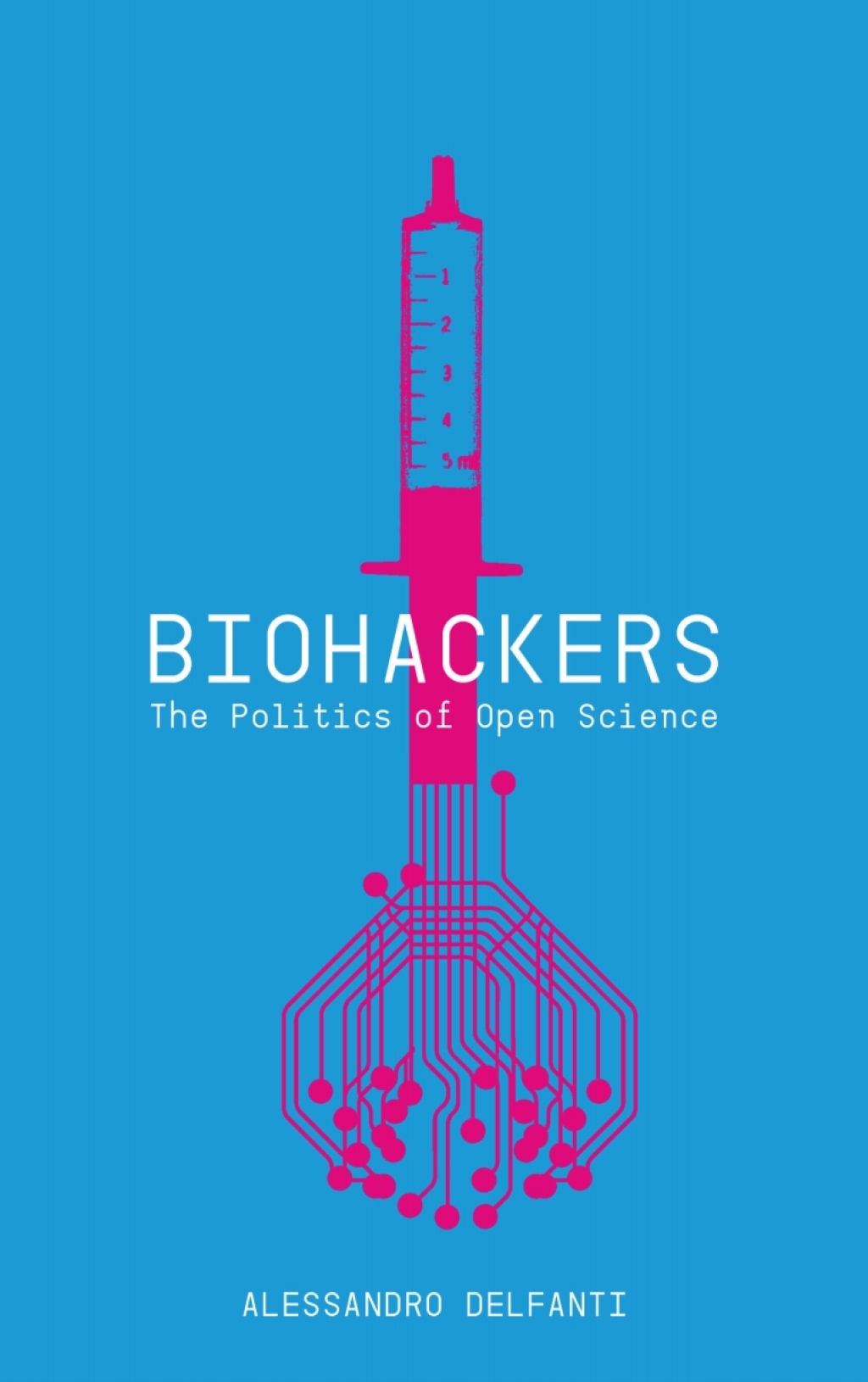 Biohackers The Politics of Open Science 1st Edition