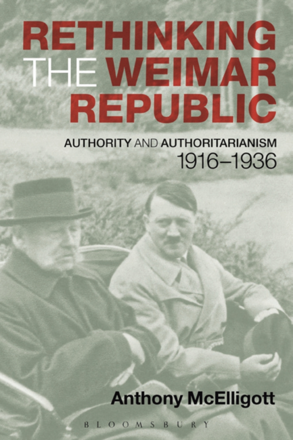 Rethinking the Weimar Republic Authority and Authoritarianism, 1916-1936 1st Edition