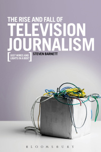 Imagen de portada: The Rise and Fall of Television Journalism 1st edition 9781849666114