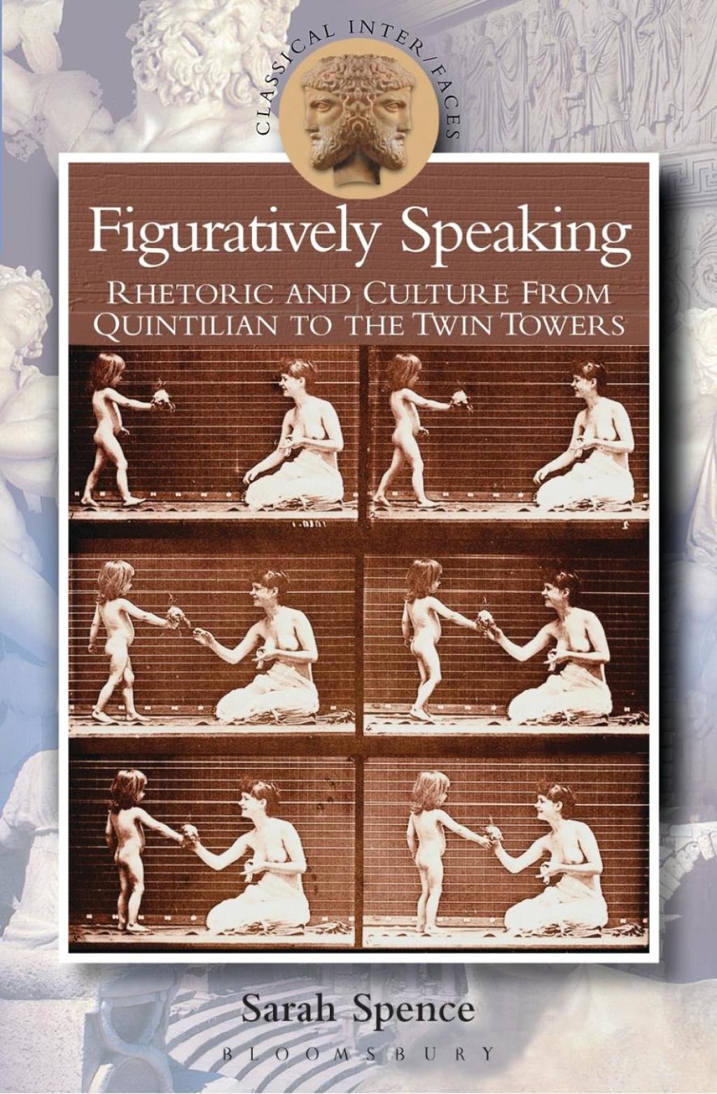 Figuratively Speaking Rhetoric and Culture from Quintilian to the Twin Towers 1st Edition