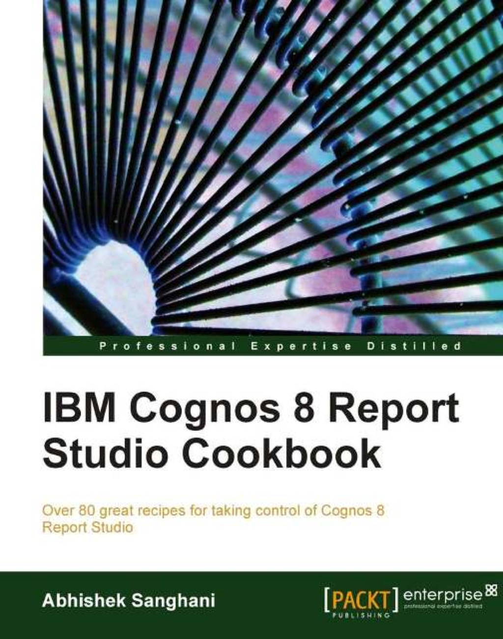 IBM Cognos 8 Report Studio Cookbook 1st Edition