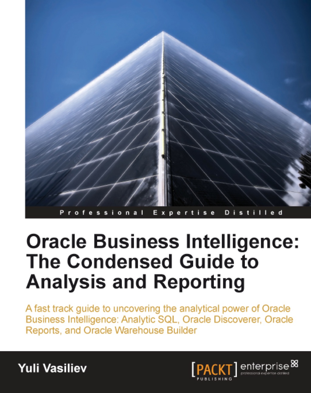 Oracle Business Intelligence : The Condensed Guide to Analysis and Reporting 1st Edition