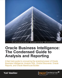 表紙画像: Oracle Business Intelligence : The Condensed Guide to Analysis and Reporting 1st edition 9781849681186