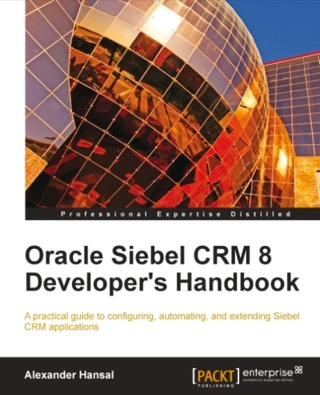 Cover image: Oracle Siebel CRM 8 Developer's Handbook 1st edition 9781849681865