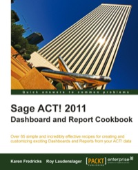 Cover image: Sage ACT! 2011 Dashboard and Report Cookbook 1st edition 9781849681926