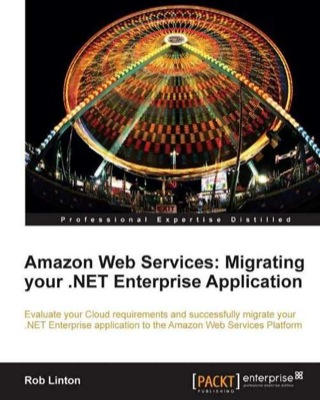 Cover image: Amazon Web Services: Migrating your .NET Enterprise Application 1st edition 9781849681940