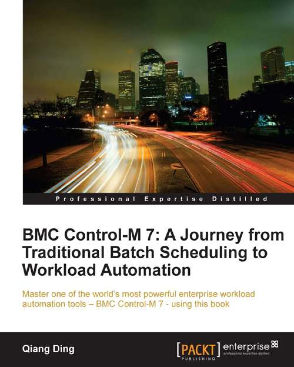 BMC Control-M 7: A Journey from Traditional Batch Scheduling to Workload Automation 1st Edition
