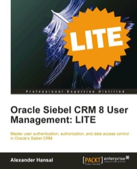 صورة الغلاف: Oracle Siebel CRM 8 User Management: LITE 1st edition 9781849683746