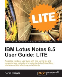 表紙画像: IBM Lotus Notes 8.5 User Guide: LITE 1st edition 9781849683869