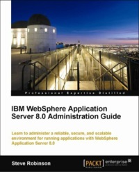 Cover image: IBM WebSphere Application Server 8.0 Administration Guide 1st edition 9781849683982