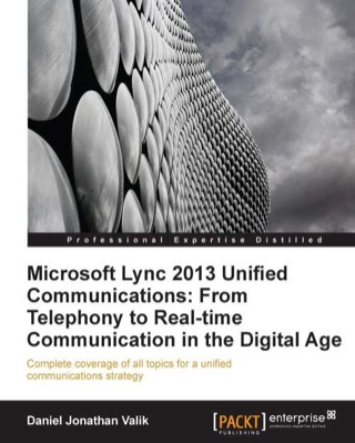 Titelbild: Microsoft Lync 2013 Unified Communications: From Telephony to Real Time Communication in the Digital Age 1st edition 9781849685061