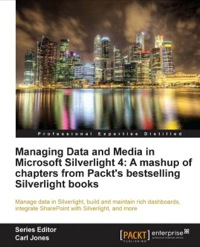 Omslagafbeelding: Managing Data and Media in Silverlight 4: A mashup of chapters from Packt's bestselling Silverlight books 1st edition 9781849685641