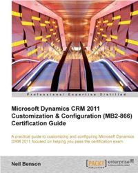 Cover image: Microsoft Dynamics CRM 2011 Customization & Configuration (MB2-866) Certification Guide 1st edition 9781849685801