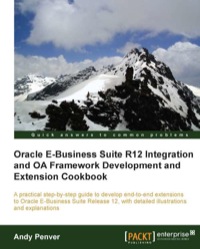 Cover image: Oracle E-Business Suite R12 Integration and OA Framework Development and Extension Cookbook 1st edition 9781849687126