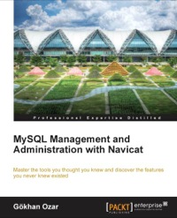 表紙画像: MySQL Management and Administration with Navicat 1st edition 9781849687461