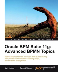 表紙画像: Oracle BPM Suite 11g: Advanced BPMN Topics 1st edition 9781849687560