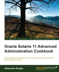 صورة الغلاف: Oracle Solaris 11 Advanced Administration Cookbook 1st edition 9781849688260