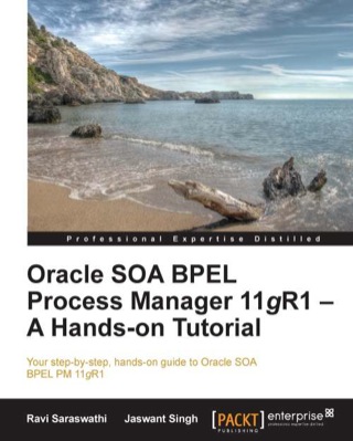 Cover image: Oracle SOA BPEL Process Manager 11gR1 - A Hands-on Tutorial 1st edition 9781849688987