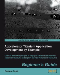 Cover image: Appcelerator Titanium Application Development by Example Beginner's Guide 1st edition 9781849695008