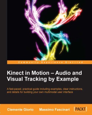Cover image: Kinect in Motion - Audio and Visual Tracking by Example 1st edition 9781849697187