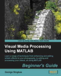表紙画像: Visual Media Processing Using Matlab Beginner's Guide 1st edition 9781849697200