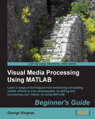 Imagen de portada: Visual Media Processing Using MATLAB Beginner's Guide 1st edition 9781849697200
