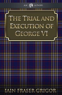 Titelbild: The Trial and Execution of George VI 2nd edition 9781849890472