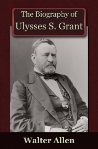 Imagen de portada: The Biography of Ulysses S Grant 1st edition 9781849894883