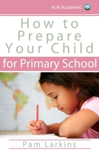 Titelbild: How to Prepare Your Child for Primary School 1st edition 9781849899260