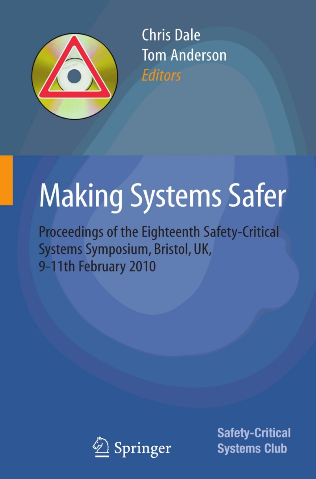 Making Systems Safer Proceedings of the Eighteenth Safety-Critical Systems Symposium, Bristol, UK, 9-11th February 2010 1st Edition