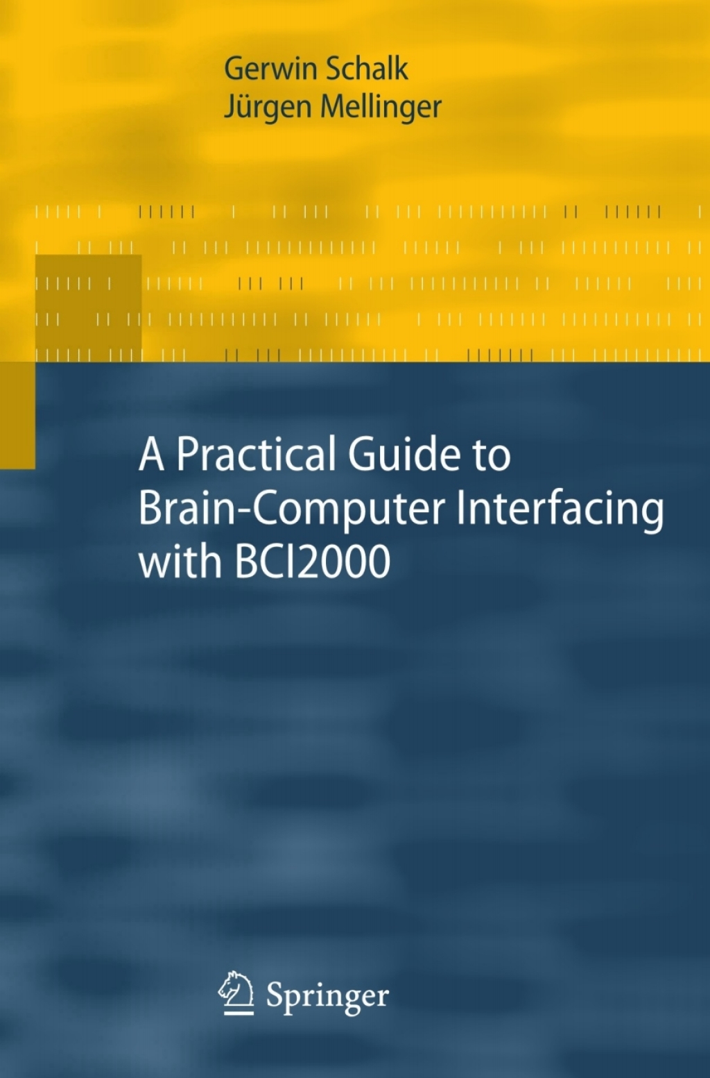 A Practical Guide to Brain–Computer Interfacing with BCI2000 General-Purpose Software for Brain-Computer Interface Research, Data Acquisition, Stimulus Presentation, and Brain Monitoring
